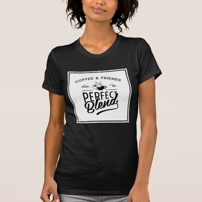 Kaffee und Freunde machen die perfekte Mischung T-Shirt (Vorderseite)