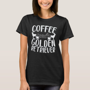 Kaffee und Golden Retriever Hund Koffeinabhängiger T-Shirt
