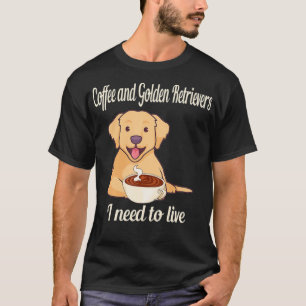 Kaffee und Golden Retrievers Ich muss leben T-Shirt