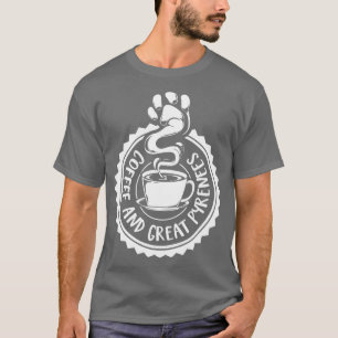 Kaffee und Großer Pyrenäen-Berghund T-Shirt