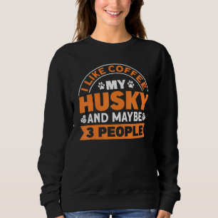 Kaffee und Husky und vielleicht 3 Leute Husky Welp Sweatshirt