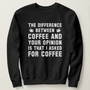 Kaffee und Ihre Meinung Sweatshirt