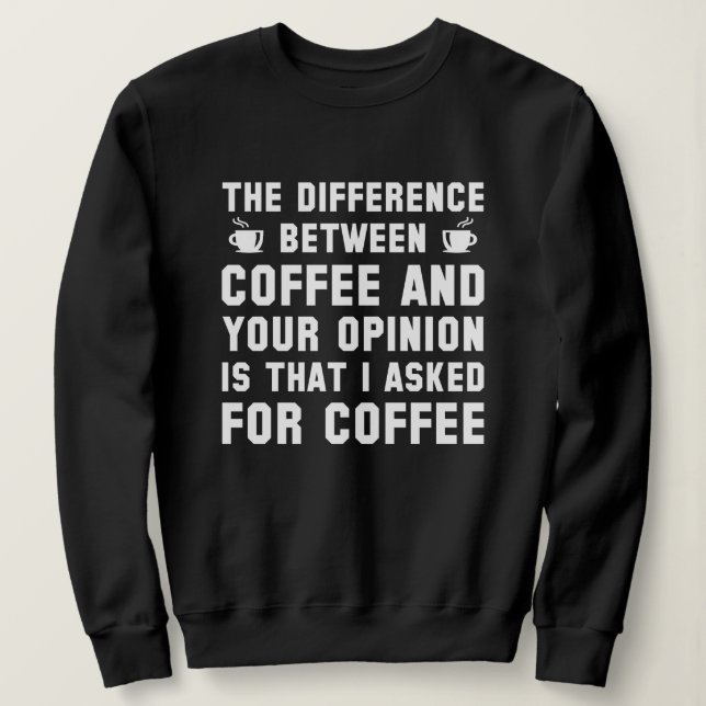 Kaffee und Ihre Meinung Sweatshirt (Design vorne)