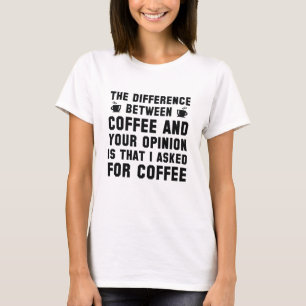 Kaffee und Ihre Meinung T-Shirt