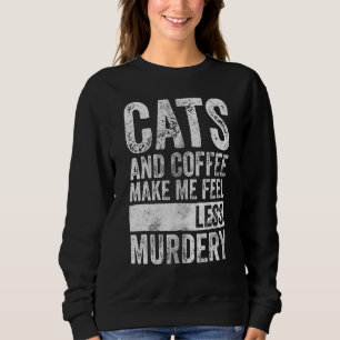 Kaffee und Kaffee machen mich weniger mörderisch Sweatshirt