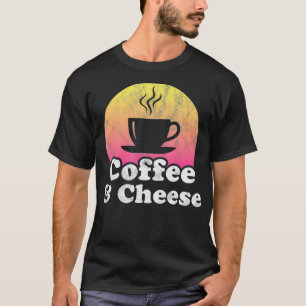 Kaffee und Käse T-Shirt
