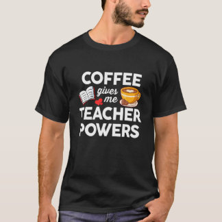 Kaffee und Lehre  Kaffee gibt mir Lehrerpower T-Shirt