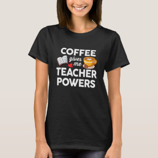 Kaffee und Lehre  Kaffee gibt mir Lehrerpower T-Shirt