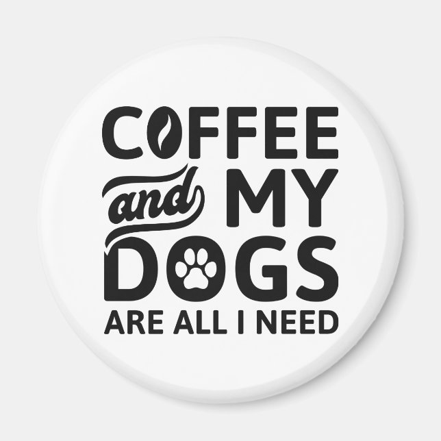 Kaffee und meine Hunde sind alles, was ich brauche Magnet (Vorne)