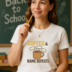 Kaffee und Name Wiederholen Lehrer; Lehren & Wiede T-Shirt