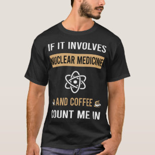 Kaffee und Nukleare Medizin T-Shirt