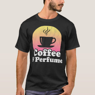 Kaffee und Parfüm T-Shirt