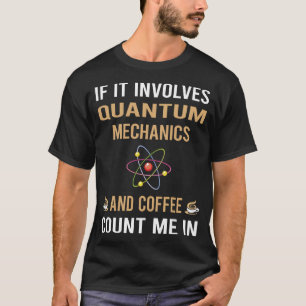 Kaffee und Quantenmechanik T-Shirt