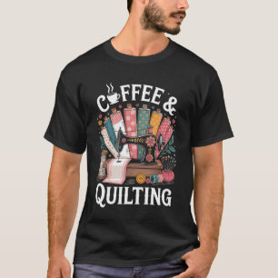 Kaffee und Quilten Lustiger Quilt Quilter T-Shirt