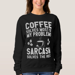 Kaffee und Sarcasm-Bekleidung Sweatshirt