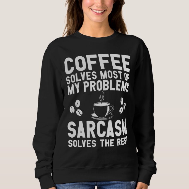Kaffee und Sarcasm-Bekleidung Sweatshirt (Vorderseite)