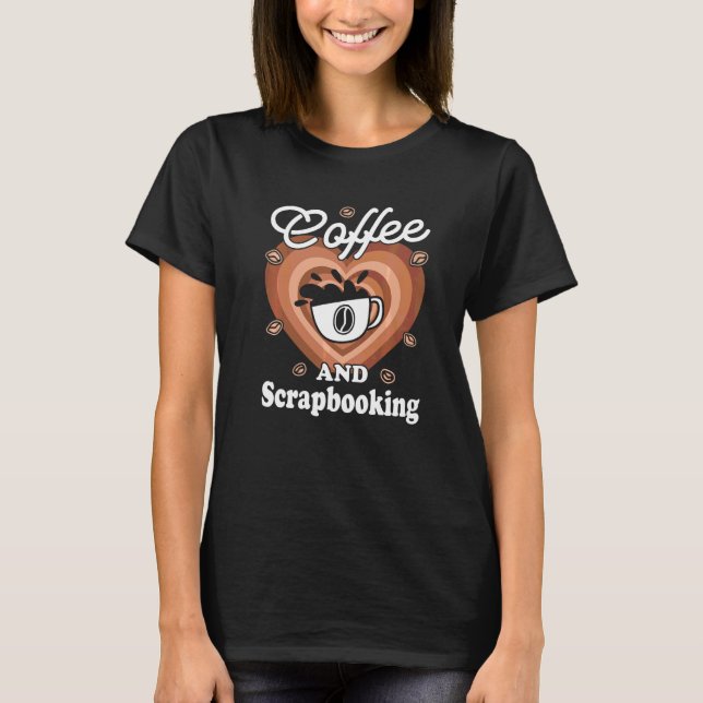 Kaffee und Scrapbooking T-Shirt (Vorderseite)