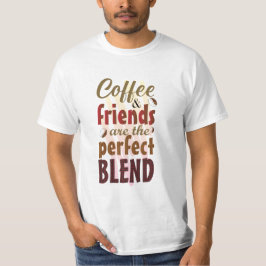 Kaffee und seine Freunde sind der perfekte T - Shi T-Shirt