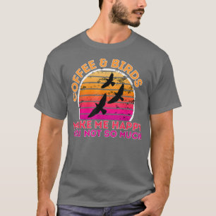 Kaffee und Vögel machen mich glücklich, nicht so s T-Shirt