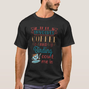 Kaffee und Vogelbeobachtung Vogelbeobachtung Vogel T-Shirt