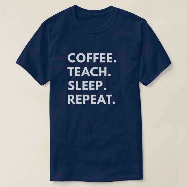 Kaffee. Unterrichten Sie. Schlaf. Wiederholung T-Shirt (Design vorne)