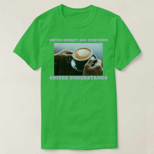 Kaffee versteht Espresso ohne Frage T-Shirt (Design vorne)