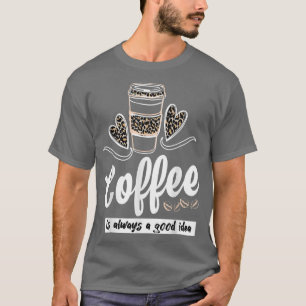 Kaffee von Frauen ist immer eine gute Idee Funny C T-Shirt
