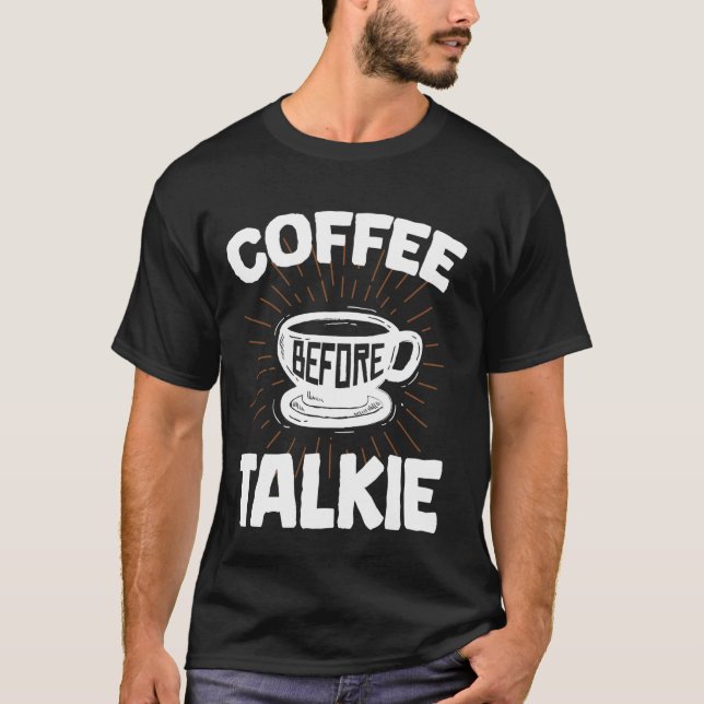 Kaffee vor der Talkie Funny, Frühstück, Meme, Ouot T-Shirt (Vorderseite)