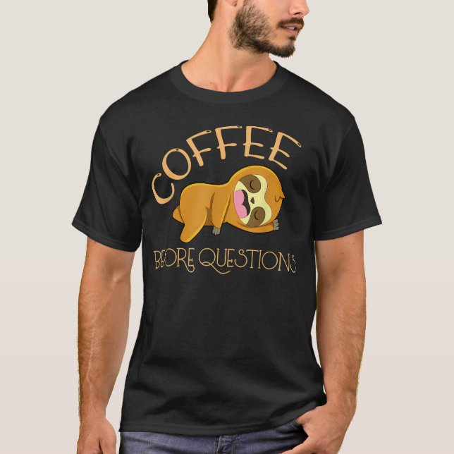 Kaffee vor Fragen T-Shirt (Vorderseite)