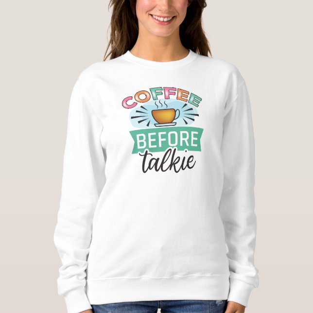 Kaffee vor Gespräch Sweatshirt (Vorderseite)