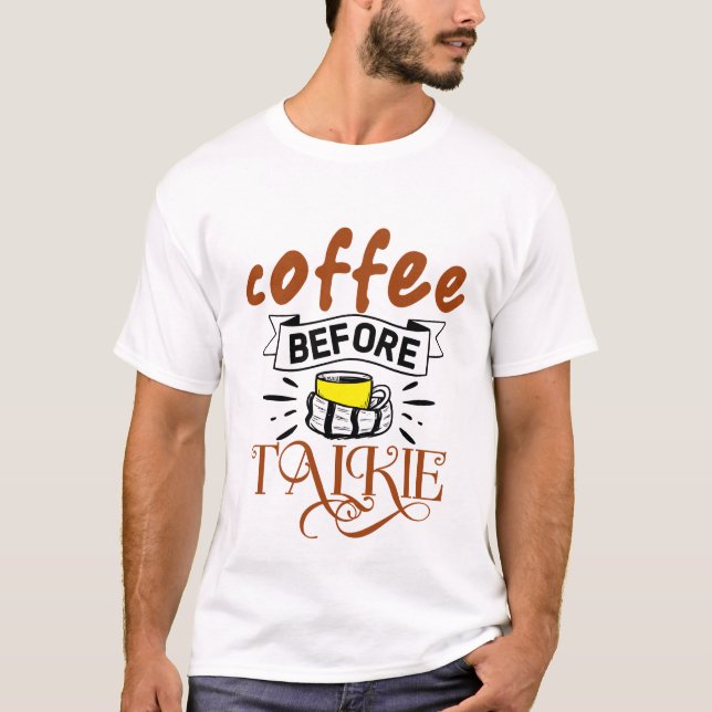 Kaffee vor Gespräch T-Shirt (Vorderseite)