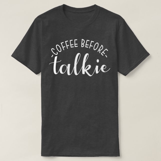 Kaffee vor Talkie Funny Coffee Lover T-Shirt (Design vorne)