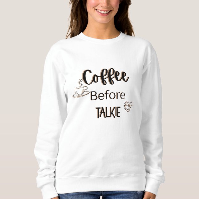 Kaffee vor Talkie Sweatshirt (Vorderseite)