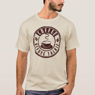 Kaffee vor Talkie T-Shirt