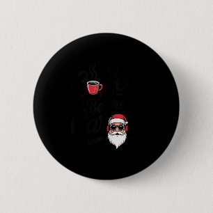 Kaffee vor Weihnachtsliedern Lustiger Kaffeeliebha Button