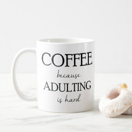 Kaffee, weil Adulting harte Tasse ist