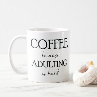 Kaffee, weil Adulting harte Tasse ist