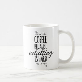 Kaffee, weil das Adulting hart ist Tasse