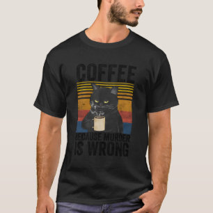 Kaffee, weil der Kaffee in der Katzenjacke falsch  T-Shirt