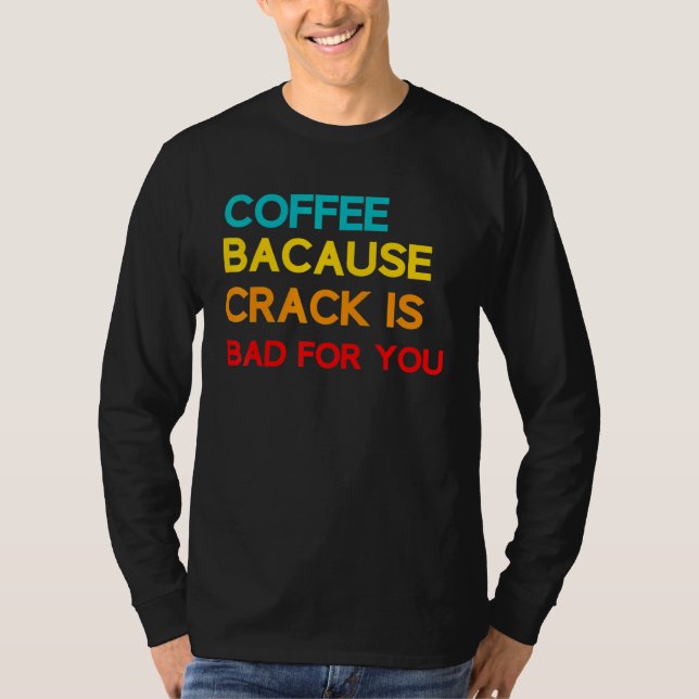Kaffee, weil der Kaffee schlecht für Sie ist Kaffe T-Shirt (Vorderseite)