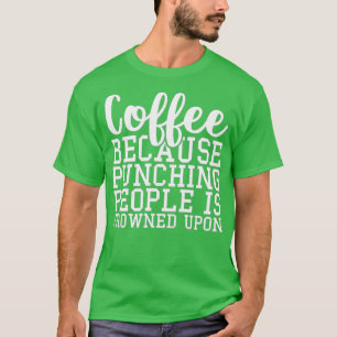 Kaffee, weil die Leute beim Punching gefroren sind T-Shirt