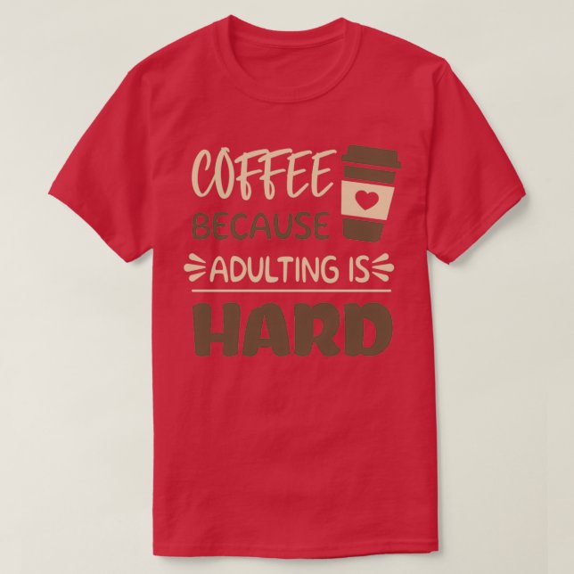 Kaffee, weil Erwachsene schwer 8 T-Shirt (Design vorne)