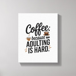 "Kaffee: Weil Erwachsene schwer sind" - ein Spaß Leinwanddruck