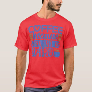 Kaffee, weil Erwachsene schwer sind T-Shirt