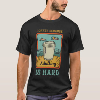 Kaffee, weil Erwachsenwerden hart ist, Mädchen T-Shirt