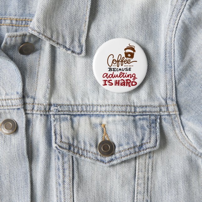 Kaffee, weil Erwachsenwerden schwer ist Button (Beispiel)