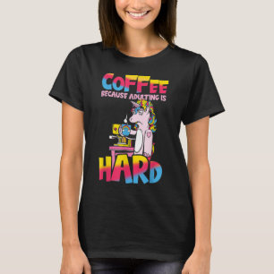 Kaffee, weil Erwachsenwerden schwer ist, Einhorn l T-Shirt