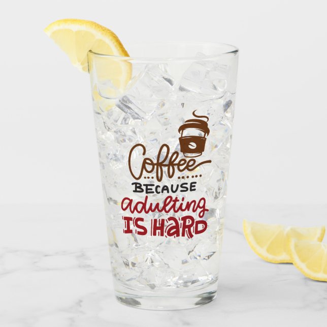 Kaffee, weil Erwachsenwerden schwer ist Glas (Vorderseite Ice)