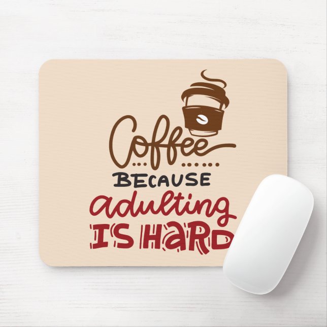 Kaffee, weil Erwachsenwerden schwer ist Mousepad (Mit Mouse)