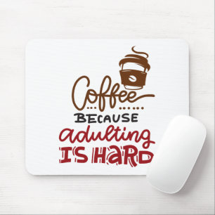 Kaffee, weil Erwachsenwerden schwer ist Mousepad